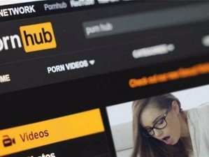 Pornhub国产在线观看 Pornhub 国产在线观看，你敢看吗？